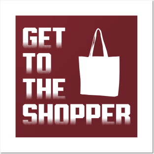 Get To The Shopper - White text Posters and Art